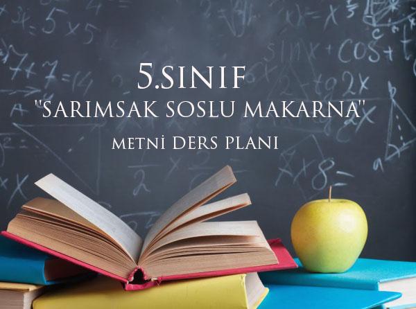 5.Sınıf ”Sarımsak Soslu Makarna” Metni Ders Planı