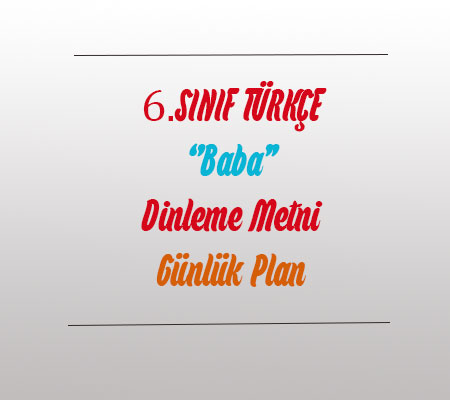 Türkçe Ekoyay 6.Sınıf ”Baba” Dinleme Metni Günlük Plan
