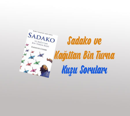 Sadako ve Kağıttan Bin Turna Kuşu Soruları