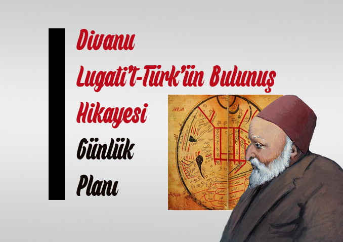Divanu Lugati’t-Türk’ün Bulunuş Hikayesi Metni Günlük Planı